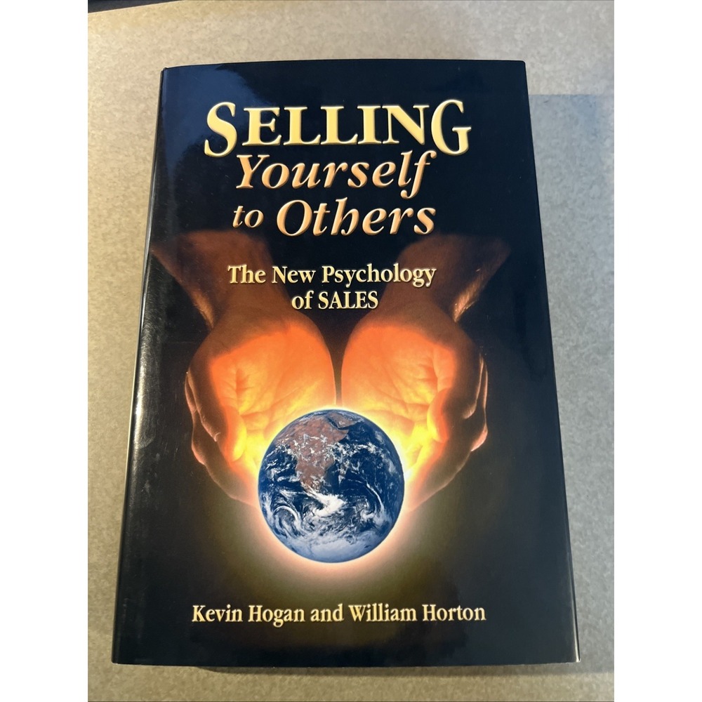 Selling Yourself To Others: The New Psychology of Sales - Kevin Hogan Hardback